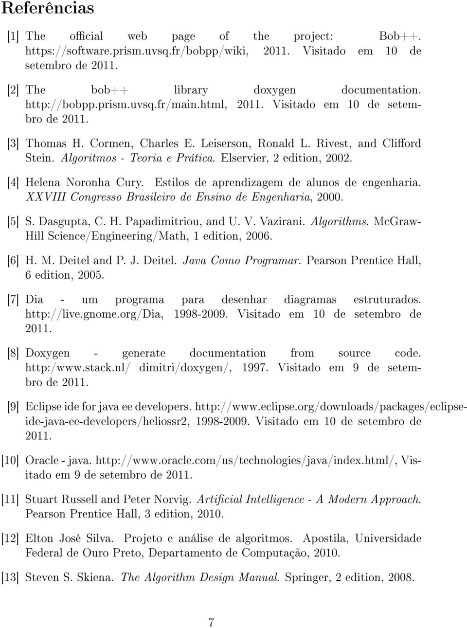 Elservier, 2 edition, 2002. [4] Helena Noronha Cury. Estilos de aprendizagem de alunos de engenharia. XXVIII Congresso Brasileiro de Ensino de Engenharia, 2000. [5] S. Dasgupta, C. H. Papadimitriou, and U.