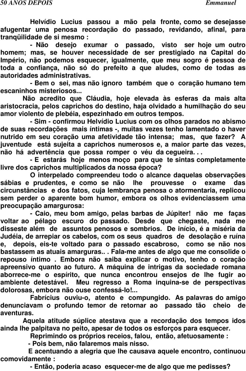 aludes, como de todas as autoridades administrativas. - Bem o sei, mas não ignoro também que o coração humano tem escaninhos misteriosos.