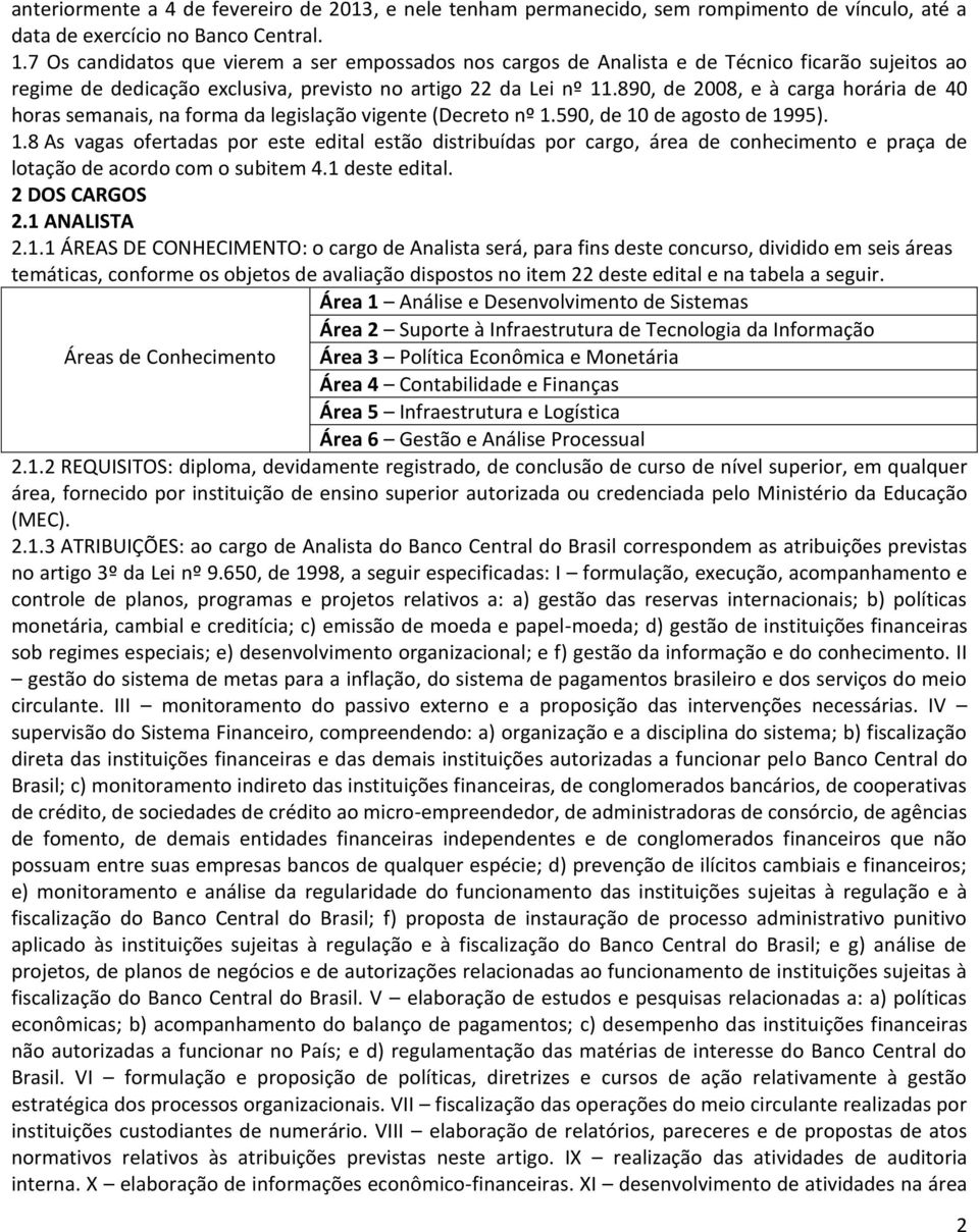 890, de 2008, e à carga horária de 40 horas semanais, na forma da legislação vigente (Decreto nº 1.