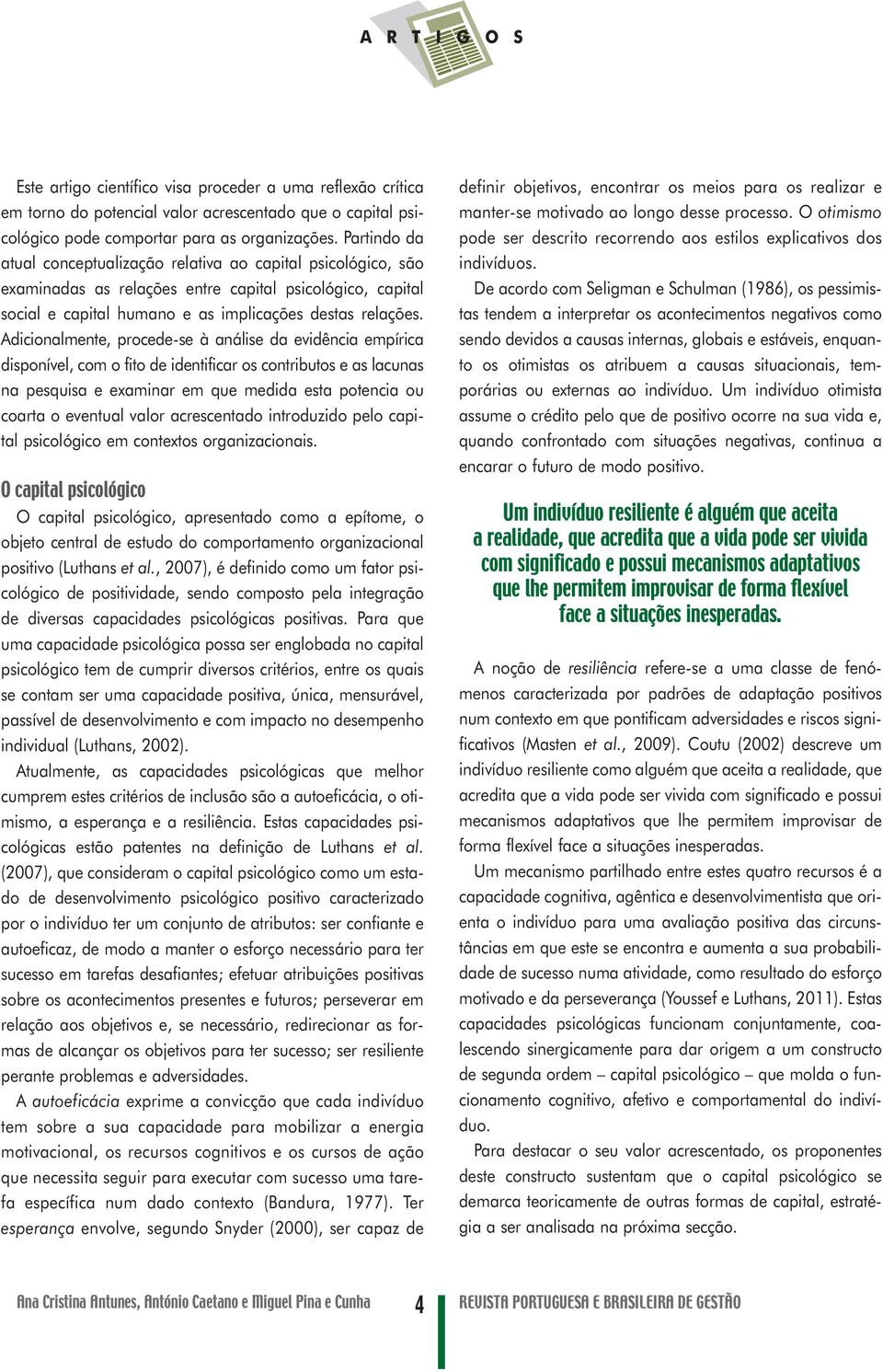 Adicionalmente, procede-se à análise da evidência empírica disponível, com o fito de identificar os contributos e as lacunas na pesquisa e examinar em que medida esta potencia ou coarta o eventual