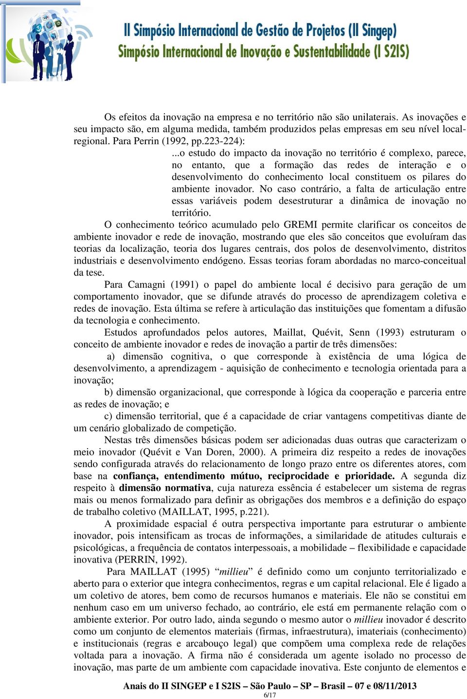 ..o estudo do impacto da inovação no território é complexo, parece, no entanto, que a formação das redes de interação e o desenvolvimento do conhecimento local constituem os pilares do ambiente