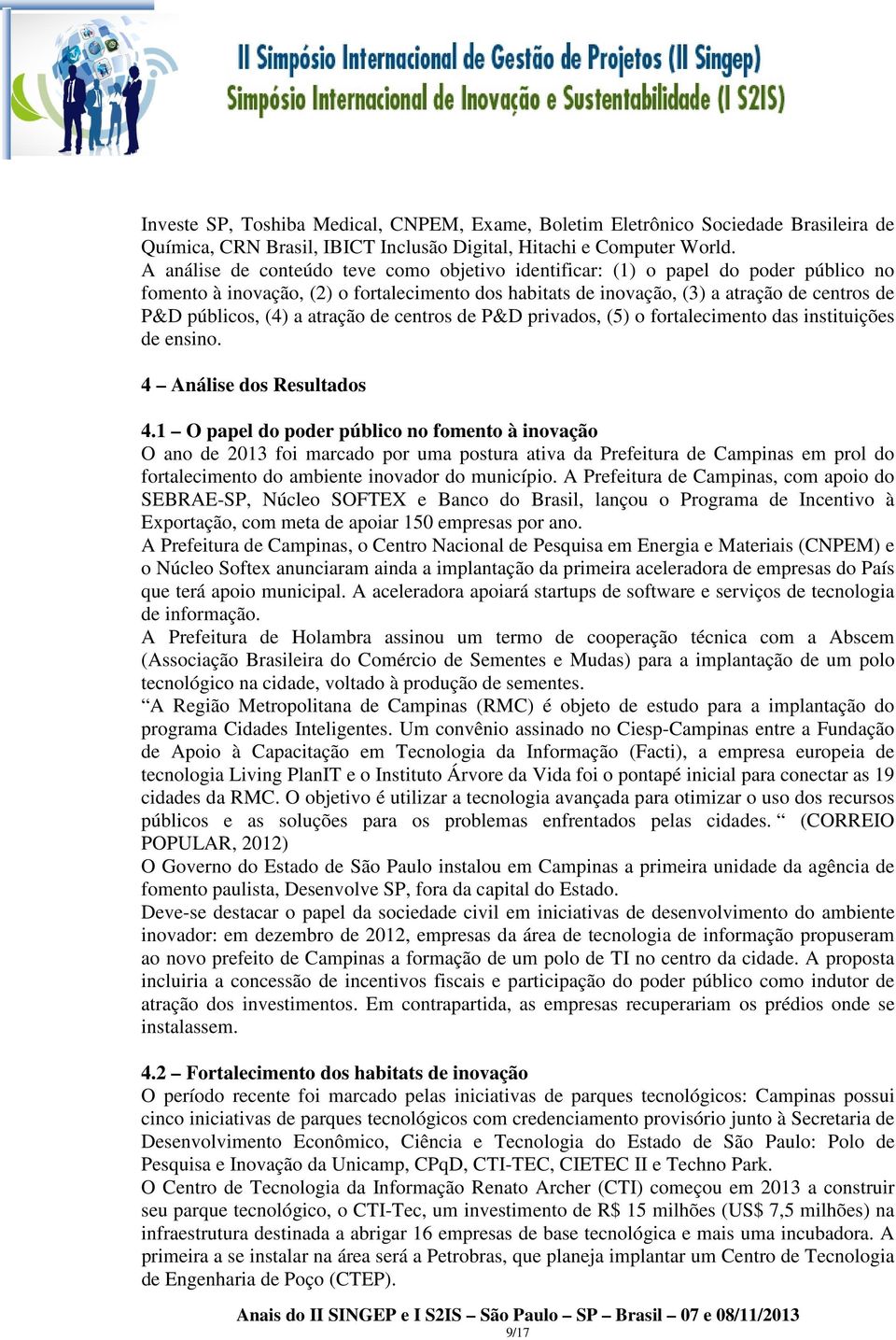 a atração de centros de P&D privados, (5) o fortalecimento das instituições de ensino. 4 Análise dos Resultados 4.