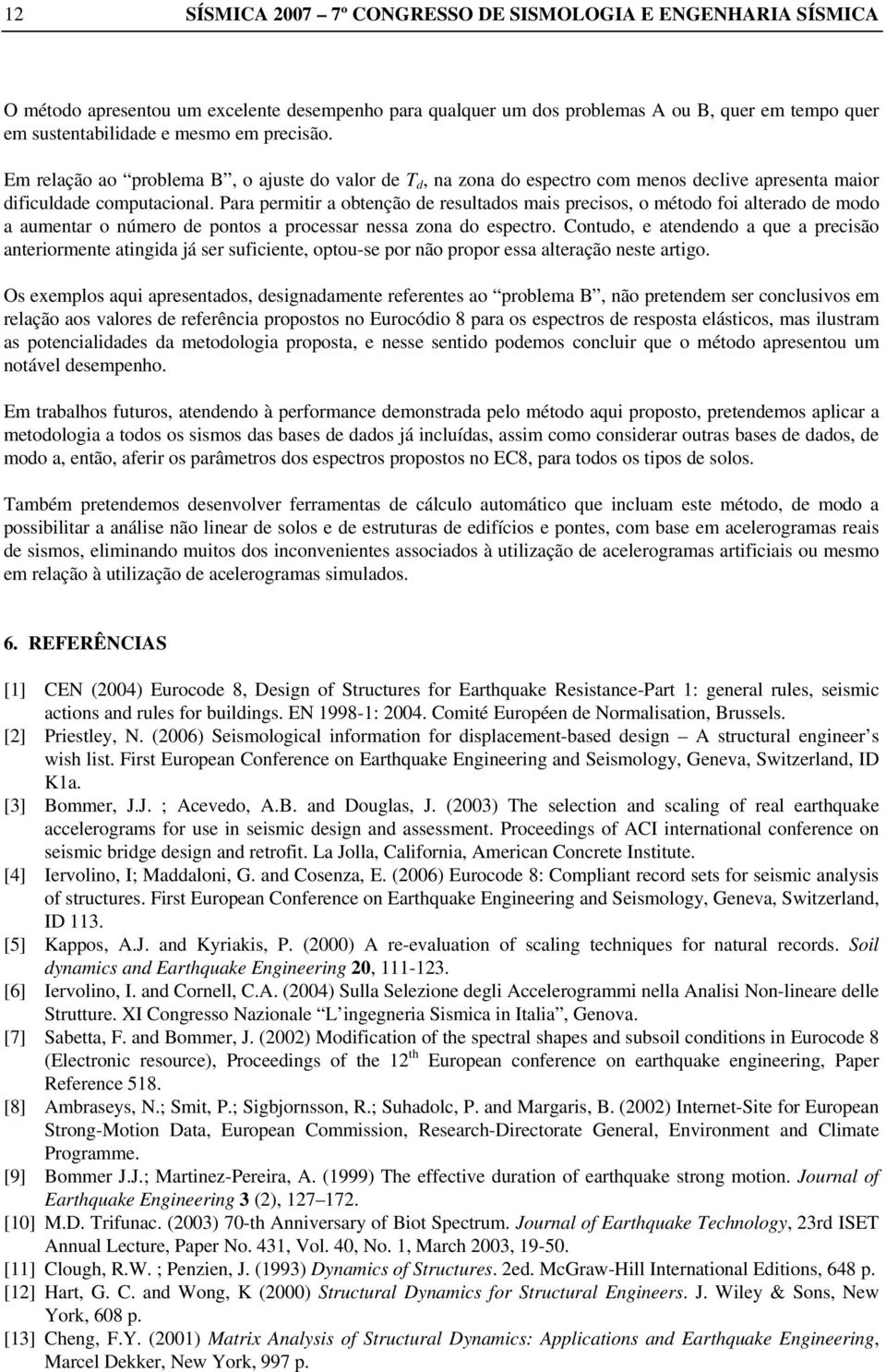 Pr permtr obteção de resultdos ms precsos o método fo lterdo de modo umetr o úmero de potos processr ess zo do espectro.