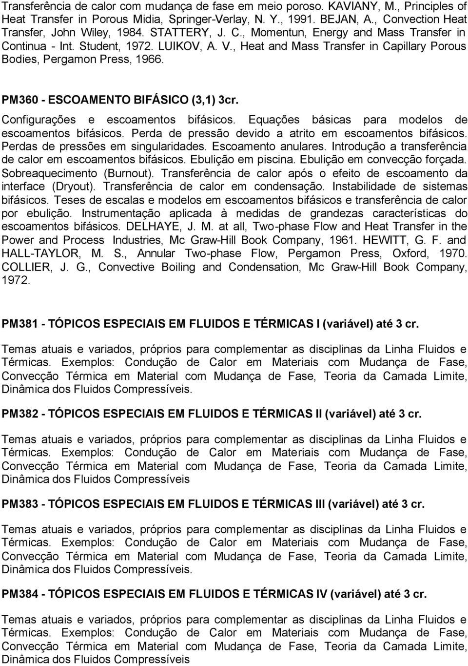 , Heat and Mass Transfer in Capillary Porous Bodies, Pergamon Press, 1966. PM360 - ESCOAMENTO BIFÁSICO (3,1) 3cr. Configurações e escoamentos bifásicos.