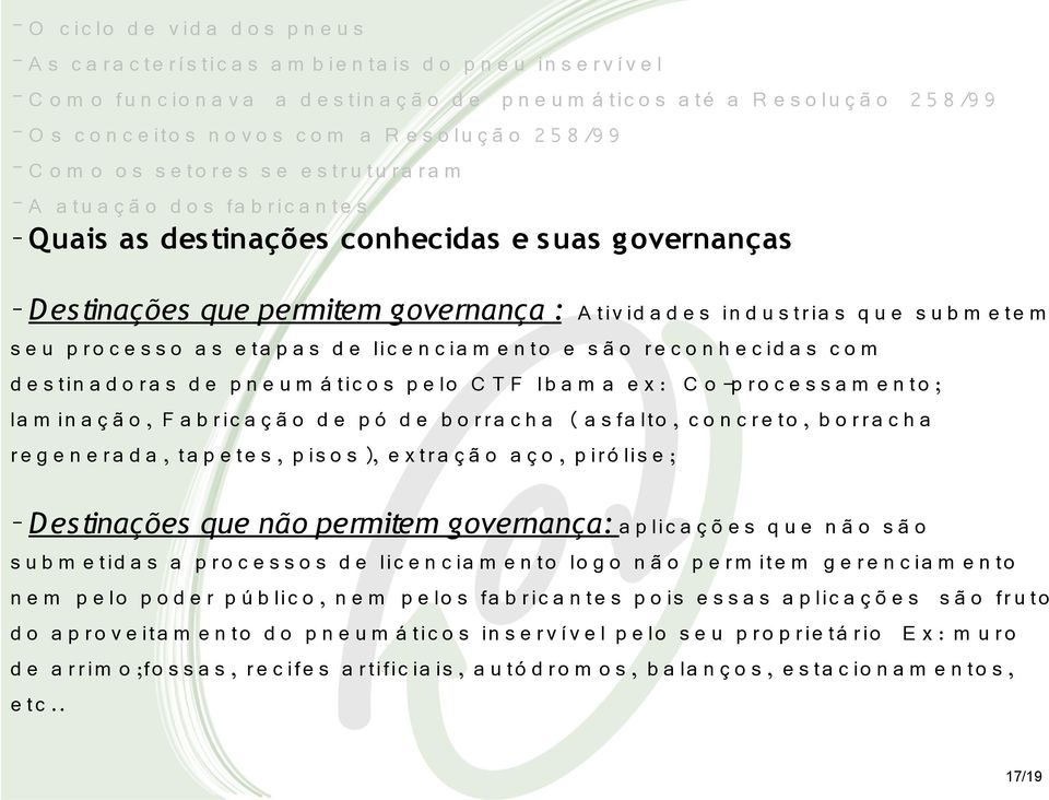 as des tinações conhecidas e s uas g overnanças - D es tinações que permitem governança : A tiv id a d e s in d u s tr ia s q u e s u b m e te m s e u p r o c e s s o a s e ta p a s d e lic e n c ia