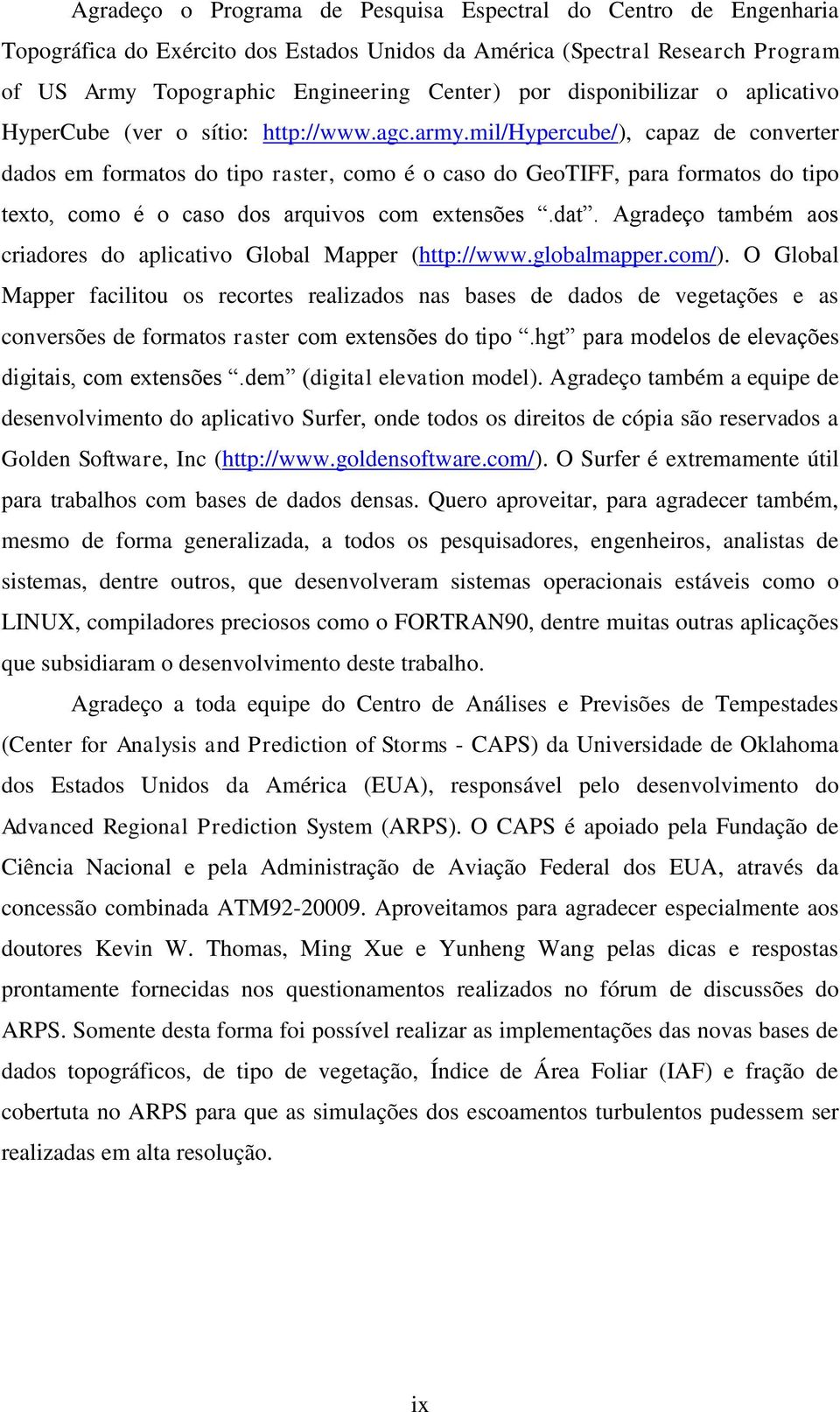 mil/hypercube/), capaz de converter dados em formatos do tipo raster, como é o caso do GeoTIFF, para formatos do tipo texto, como é o caso dos arquivos com extensões.dat.