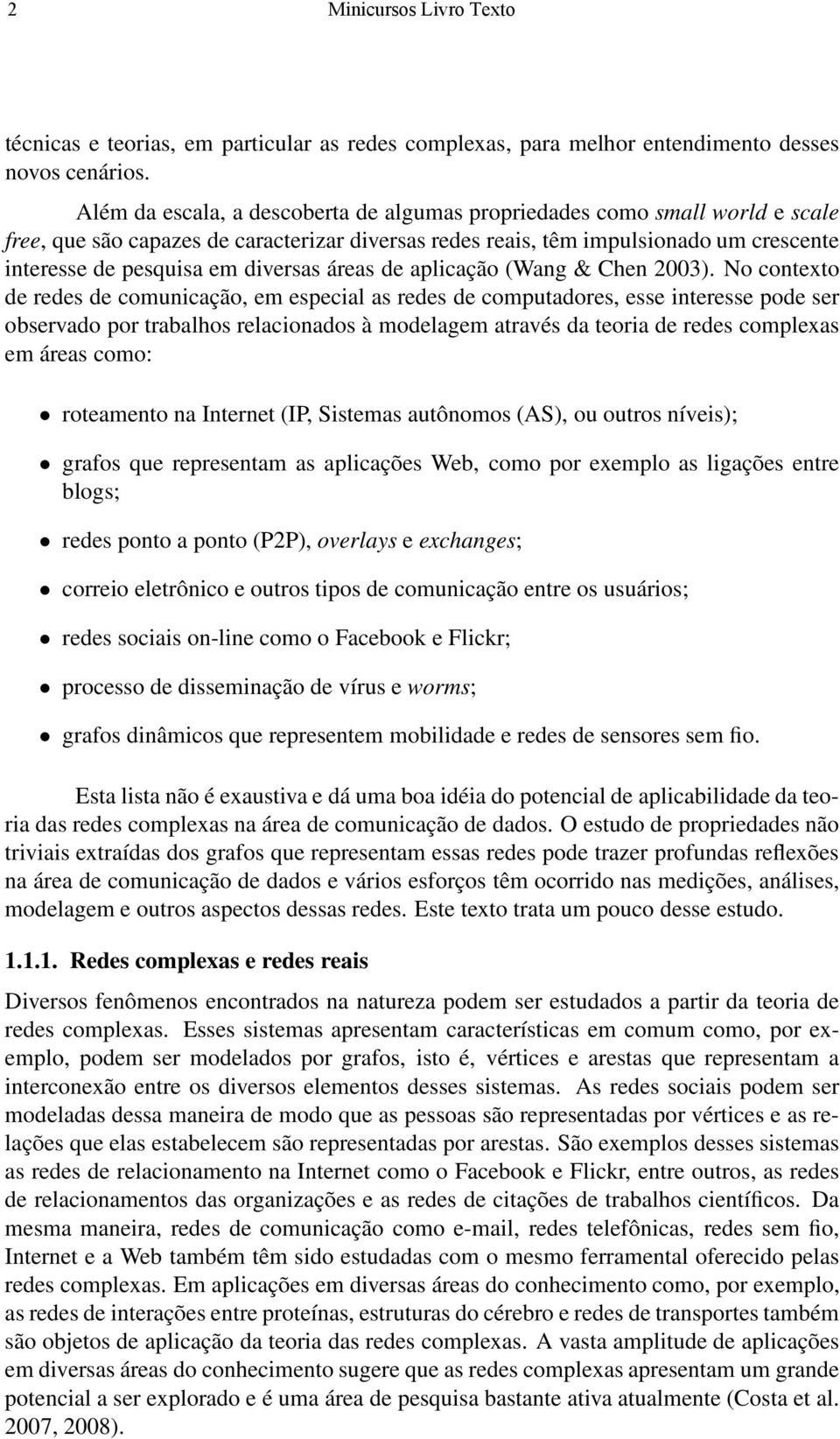 diversas áreas de aplicação (Wang & Chen 2003).