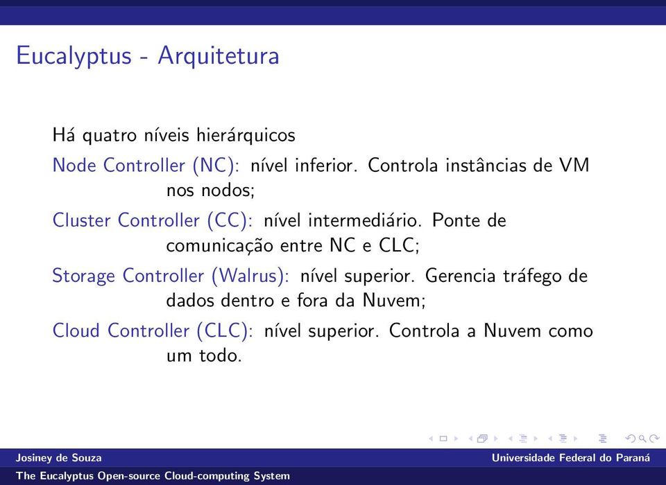 Ponte de comunicação entre NC e CLC; Storage Controller (Walrus): nível superior.