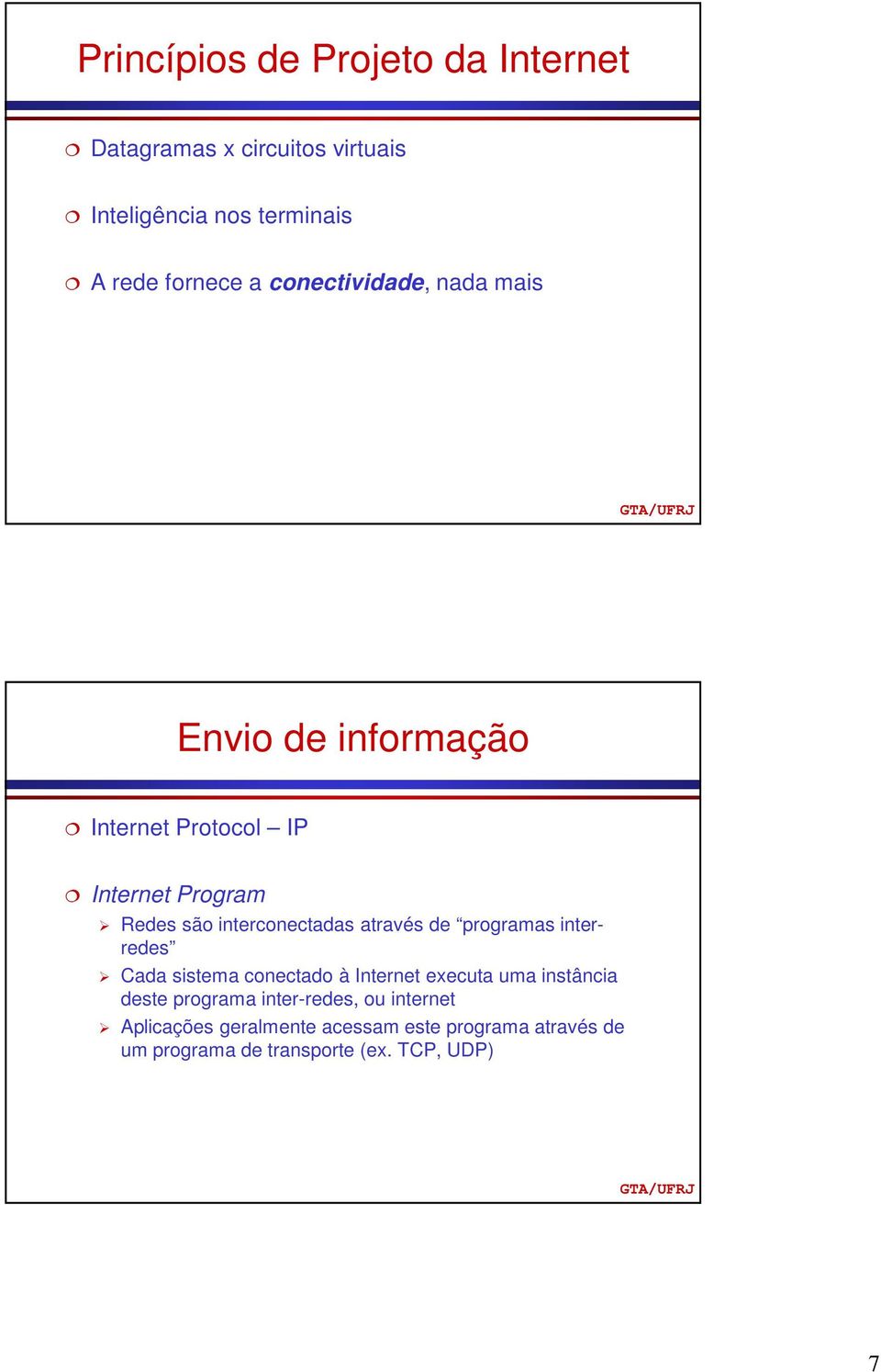 através de programas interredes Cada sistema conectado à Internet executa uma instância deste programa