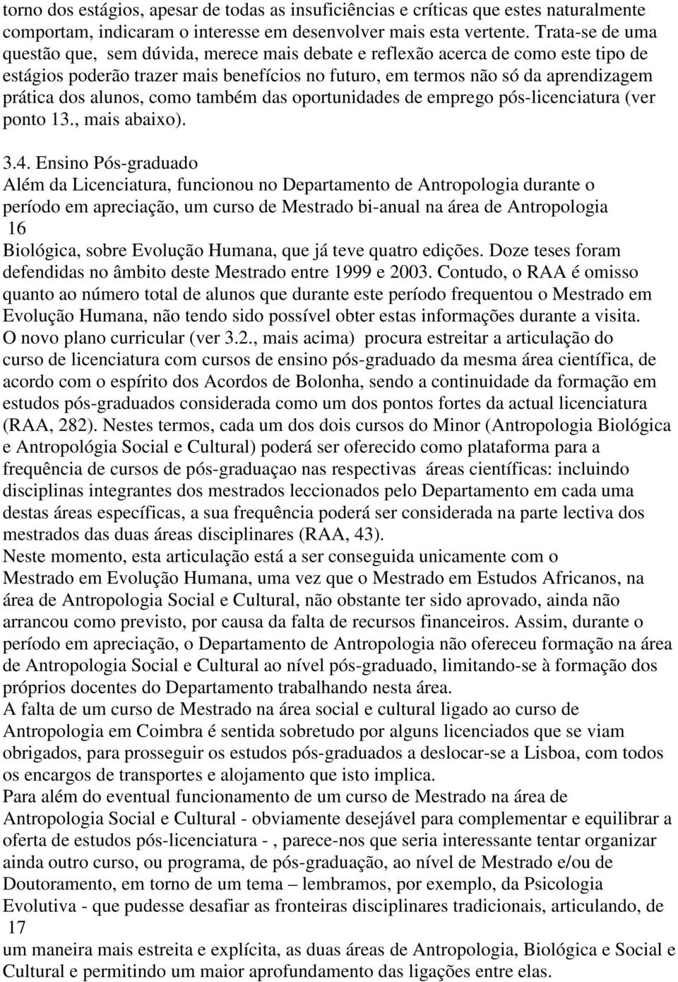 alunos, como também das oportunidades de emprego pós-licenciatura (ver ponto 13., mais abaixo). 3.4.