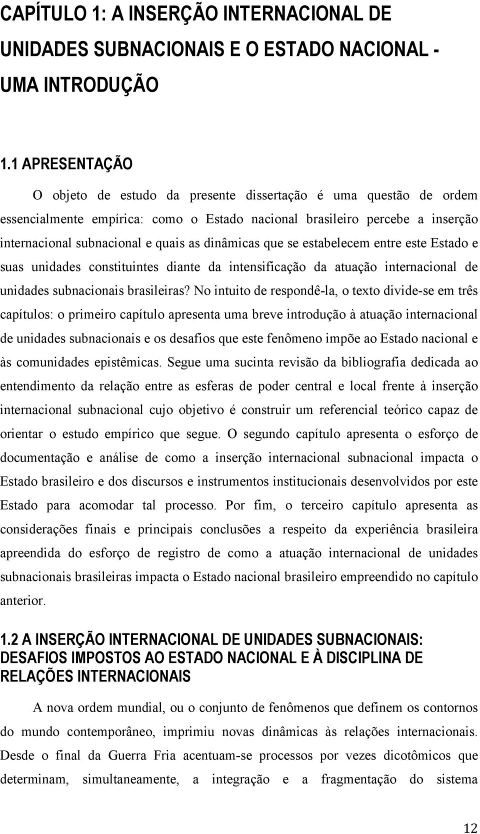 dinâmicas que se estabelecem entre este Estado e suas unidades constituintes diante da intensificação da atuação internacional de unidades subnacionais brasileiras?