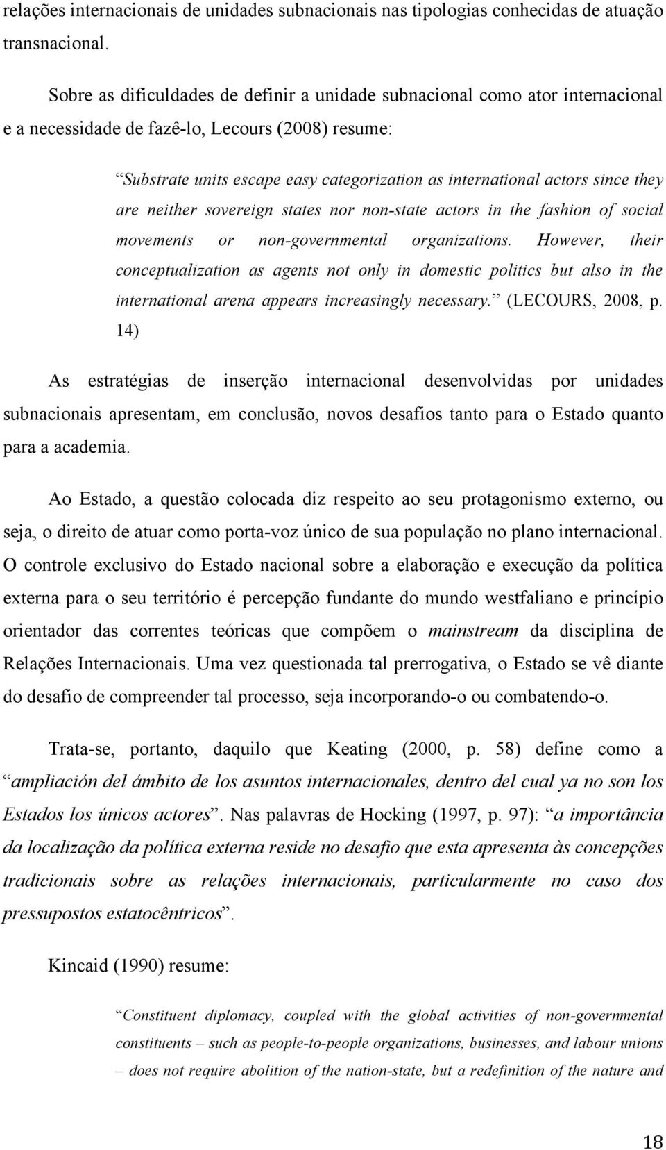 since they are neither sovereign states nor non-state actors in the fashion of social movements or non-governmental organizations.