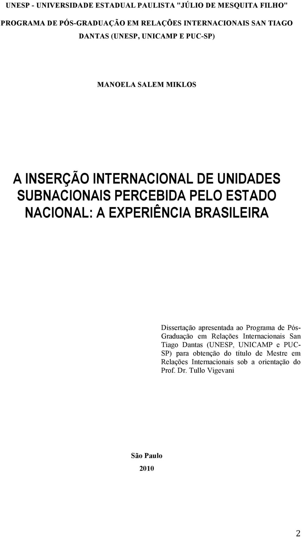 NACIONAL: A EXPERIÊNCIA BRASILEIRA Dissertação apresentada ao Programa de Pós- Graduação em Relações Internacionais San Tiago Dantas
