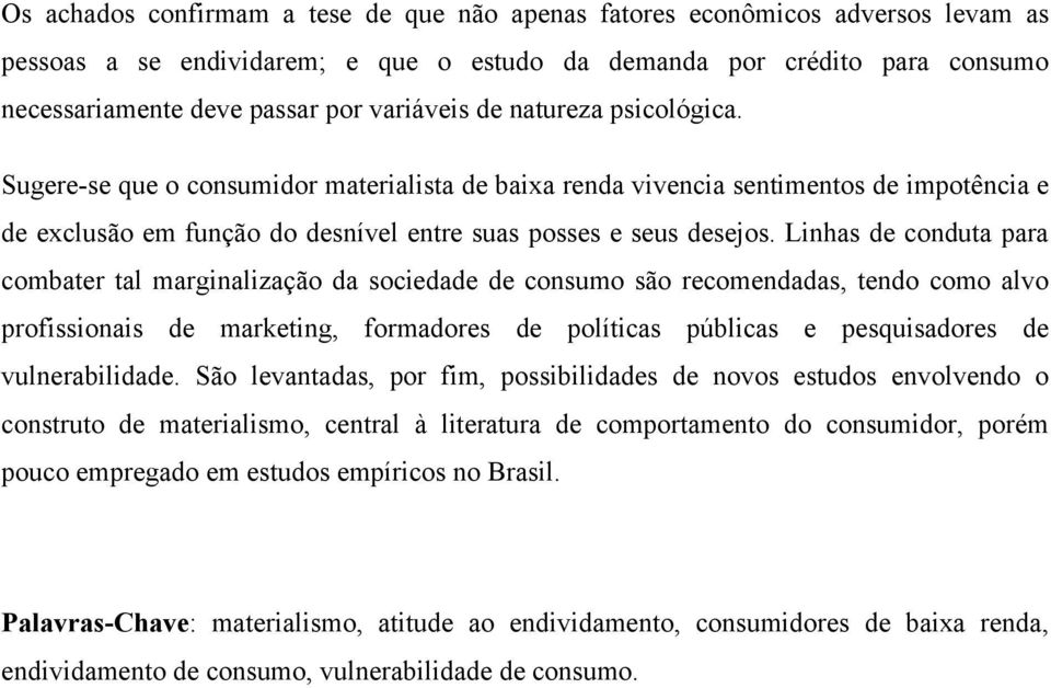 Linhas de conduta para combater tal marginalização da sociedade de consumo são recomendadas, tendo como alvo profissionais de marketing, formadores de políticas públicas e pesquisadores de