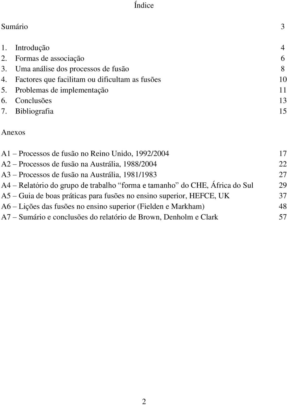 Bibliografia 15 Anexos A1 Processos de fusão no Reino Unido, 1992/2004 17 A2 Processos de fusão na Austrália, 1988/2004 22 A3 Processos de fusão na Austrália,