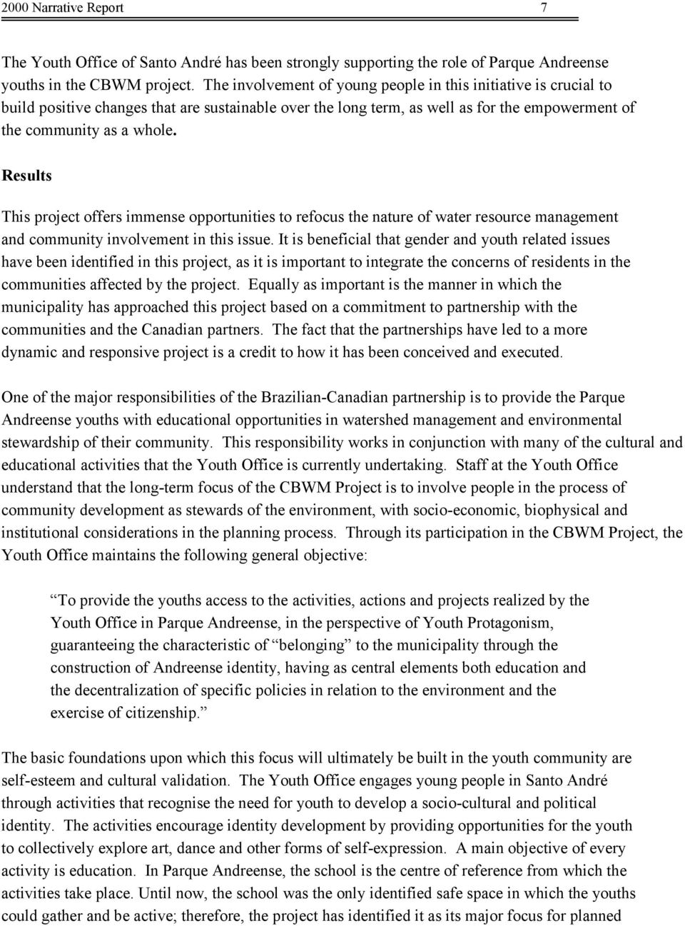 Results This prject ffers immense pprtunities t refcus the nature f water resurce management and cmmunity invlvement in this issue.