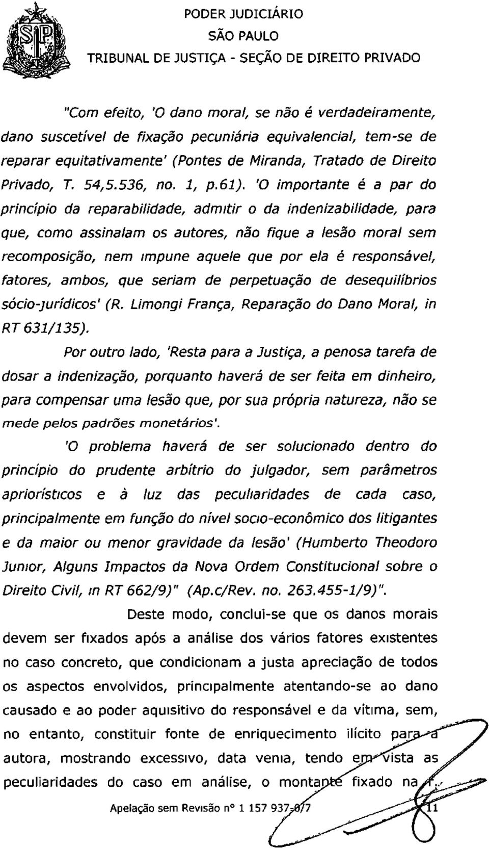 'O importante é a par do princípio da reparabilidade, admitir o da indenizabilidade, para que, como assinalam os autores, não fique a lesão moral sem recomposição, nem impune aquele que por ela é