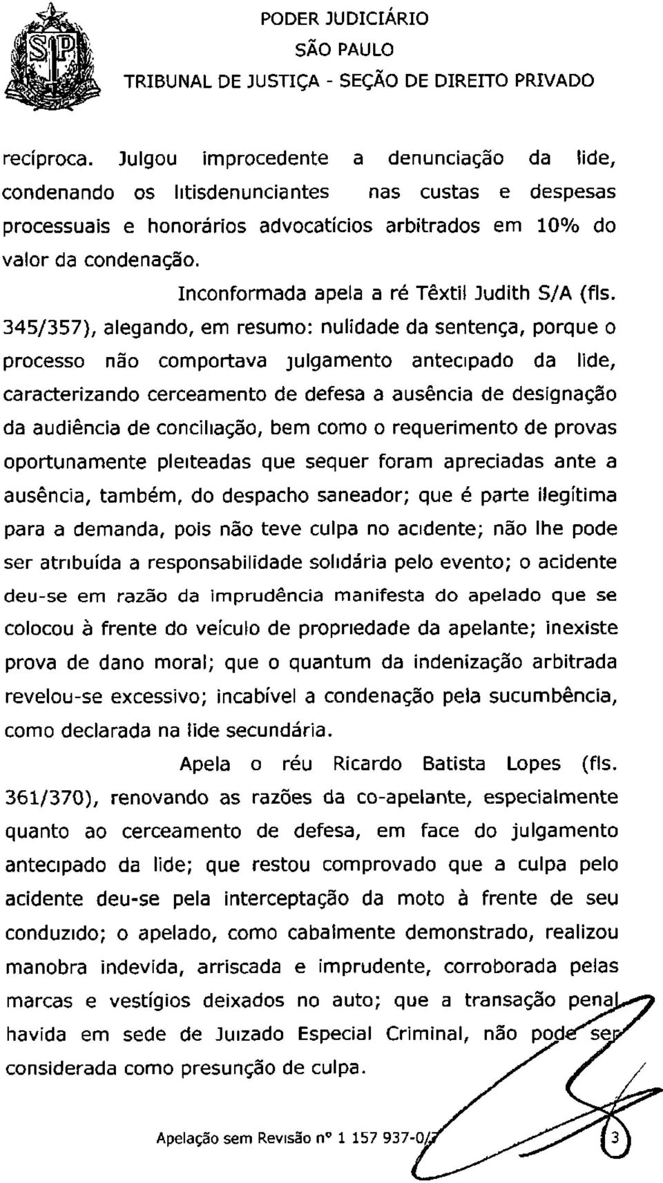 345/357), alegando, em resumo: nulidade da sentença, porque o processo não comportava julgamento antecipado da lide, caracterizando cerceamento de defesa a ausência de designação da audiência de