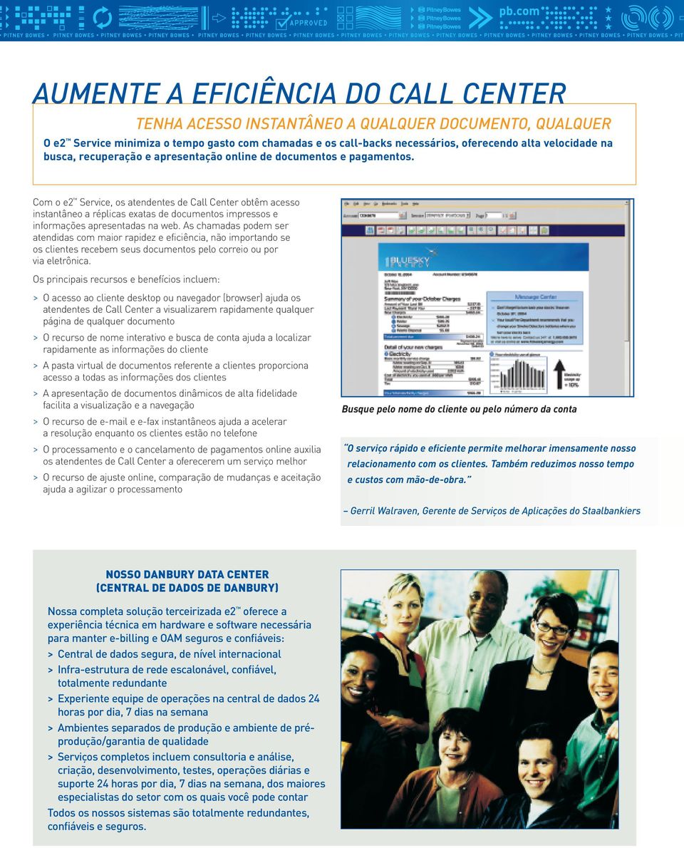 Com o e2 Service, os atendentes de Call Center obtêm acesso instantâneo a réplicas exatas de documentos impressos e informações apresentadas na web.