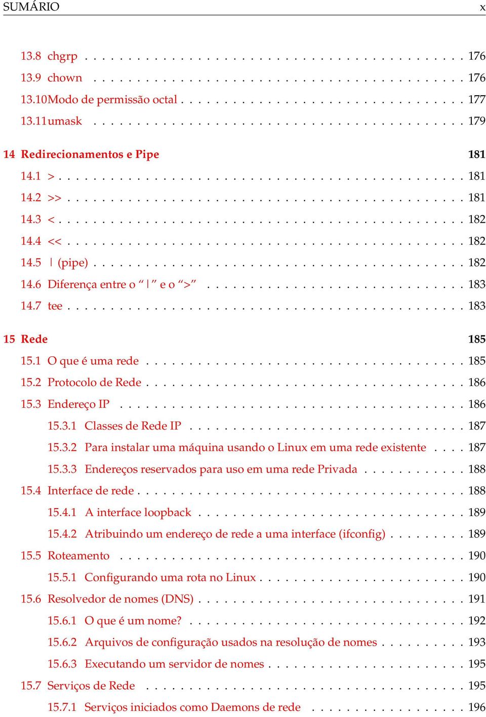 .............................................. 182 14.4 <<.............................................. 182 14.5 (pipe)........................................... 182 14.6 Diferença entre o e o >.