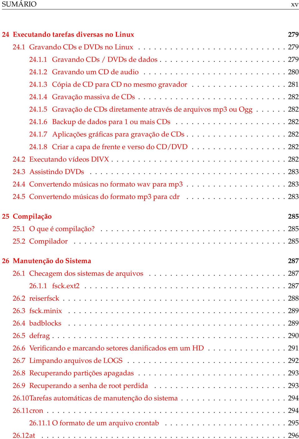 ..... 282 24.1.6 Backup de dados para 1 ou mais CDs..................... 282 24.1.7 Aplicações gráficas para gravação de CDs................... 282 24.1.8 Criar a capa de frente e verso do CD/DVD.