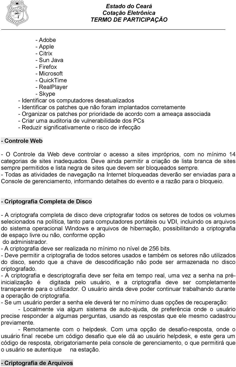 Web deve controlar o acesso a sites impróprios, com no mínimo 14 categorias de sites inadequados.