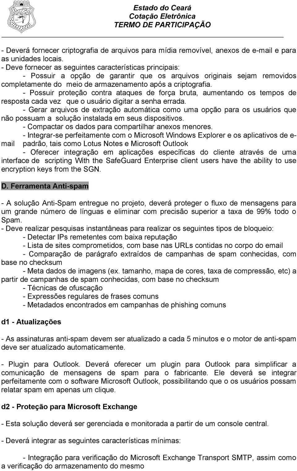 - Possuir proteção contra ataques de força bruta, aumentando os tempos de resposta cada vez que o usuário digitar a senha errada.