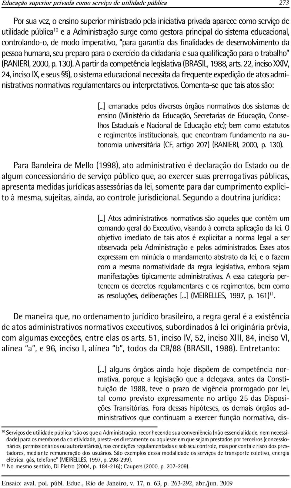 qualificação para o trabalho (RANIERI, 2000, p. 130). A partir da competência legislativa (BRASIL, 1988, arts.