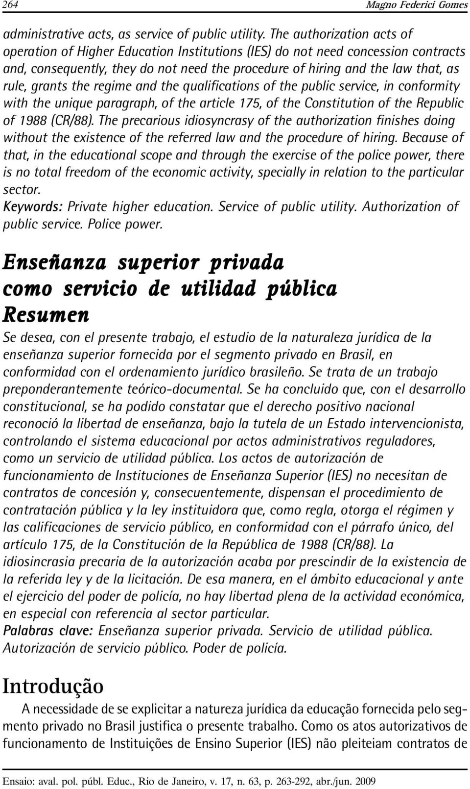 grants the regime and the qualifications of the public service, in conformity with the unique paragraph, of the article 175, of the Constitution of the Republic of 1988 (CR/88).