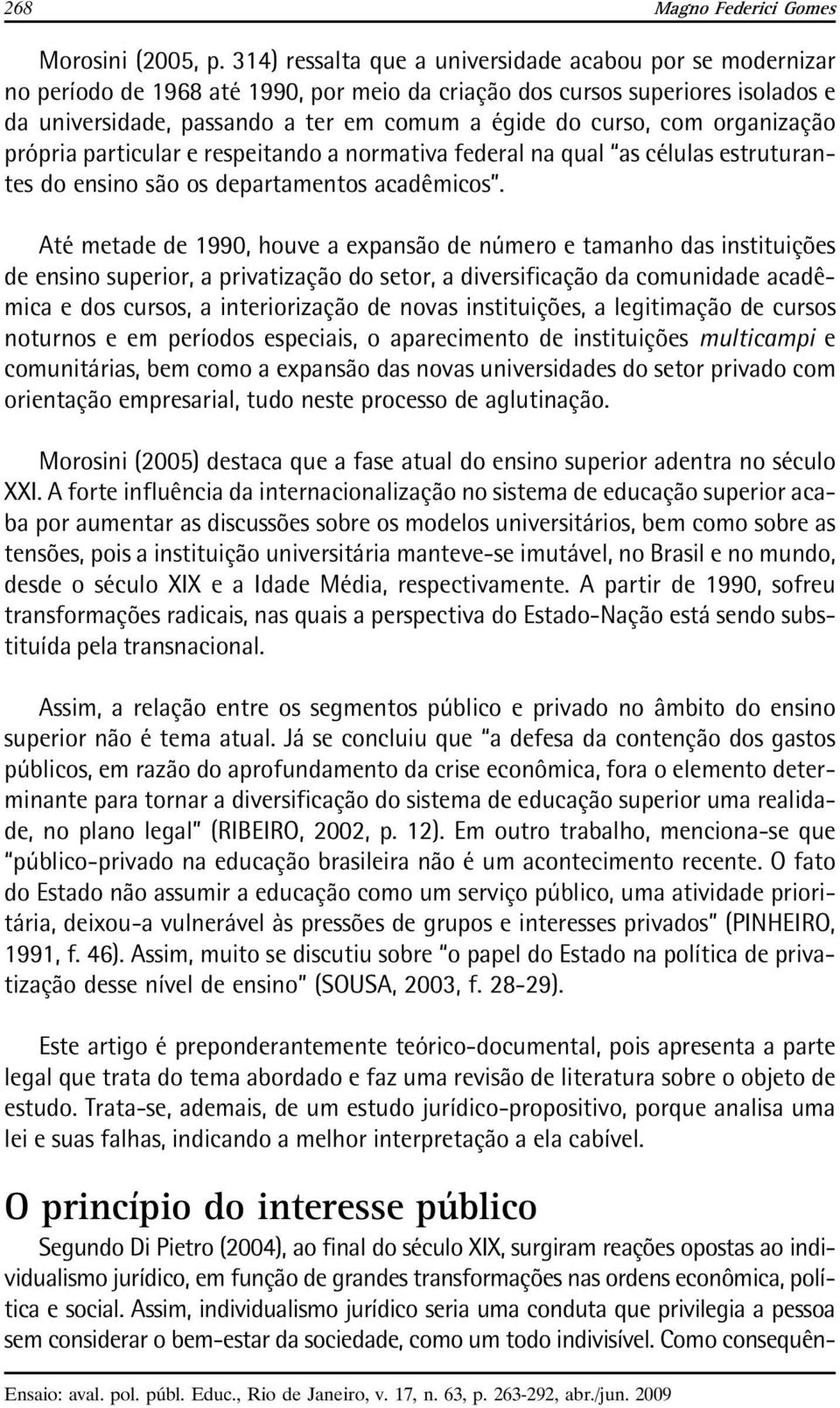 com organização própria particular e respeitando a normativa federal na qual as células estruturantes do ensino são os departamentos acadêmicos.