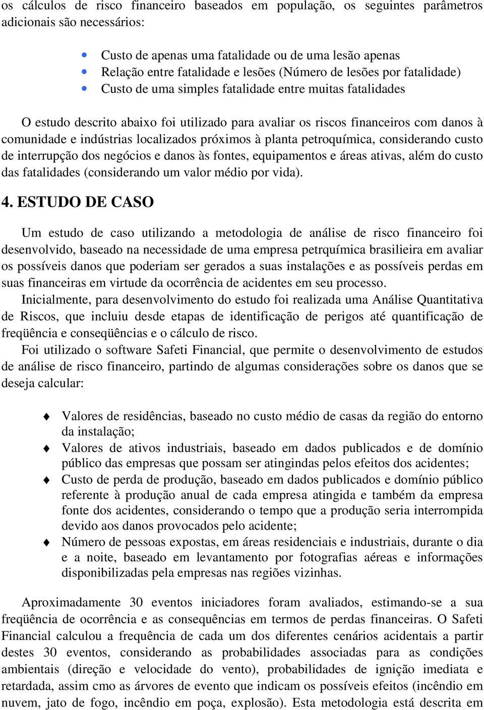 indústrias localizados próximos à planta petroquímica, considerando custo de interrupção dos negócios e danos às fontes, equipamentos e áreas ativas, além do custo das fatalidades (considerando um