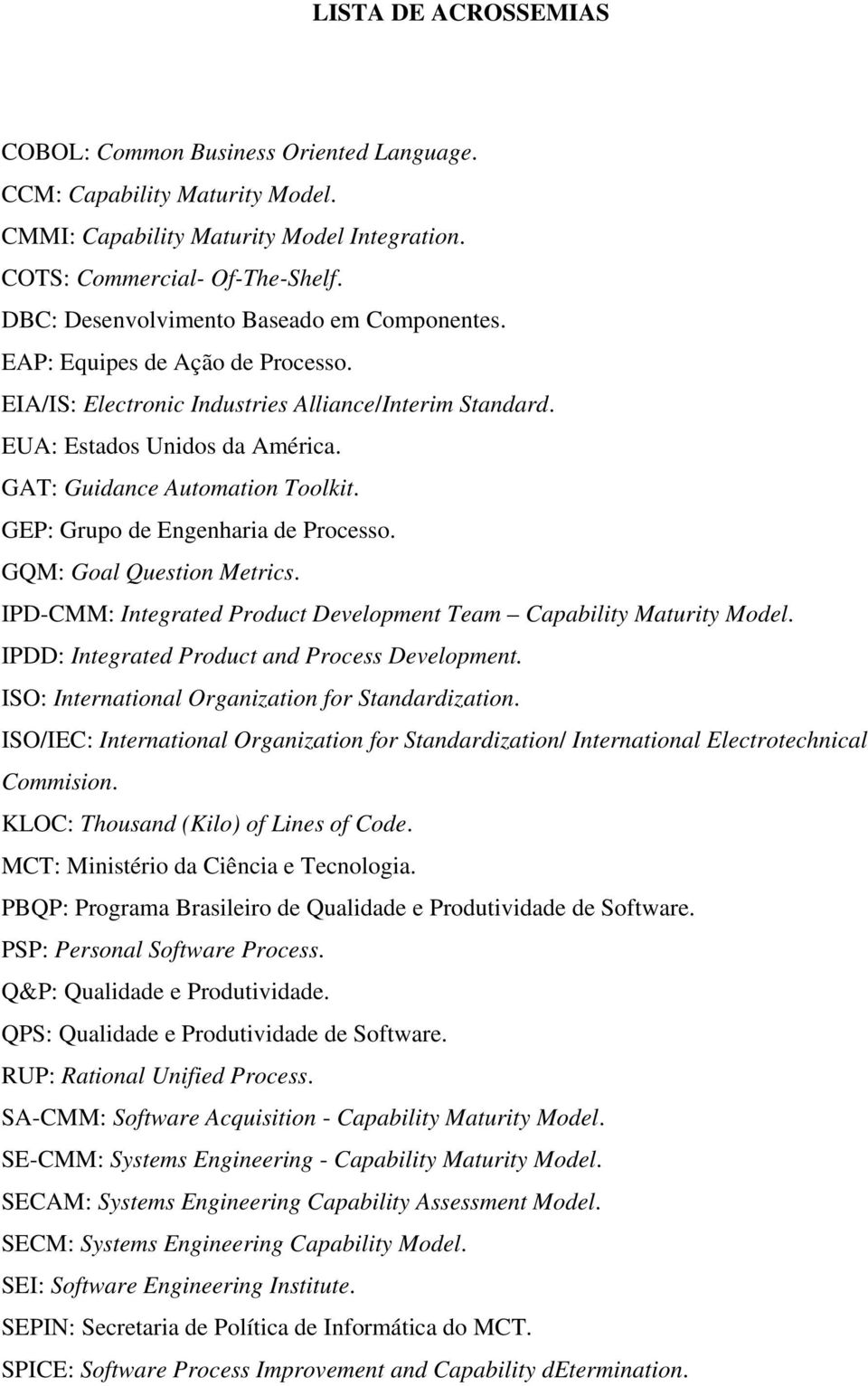 GAT: Guidance Automation Toolkit. GEP: Grupo de Engenharia de Processo. GQM: Goal Question Metrics. IPD-CMM: Integrated Product Development Team Capability Maturity Model.