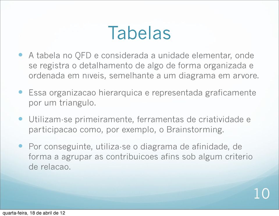 Essa organizacao hierarquica e representada graficamente por um triangulo.