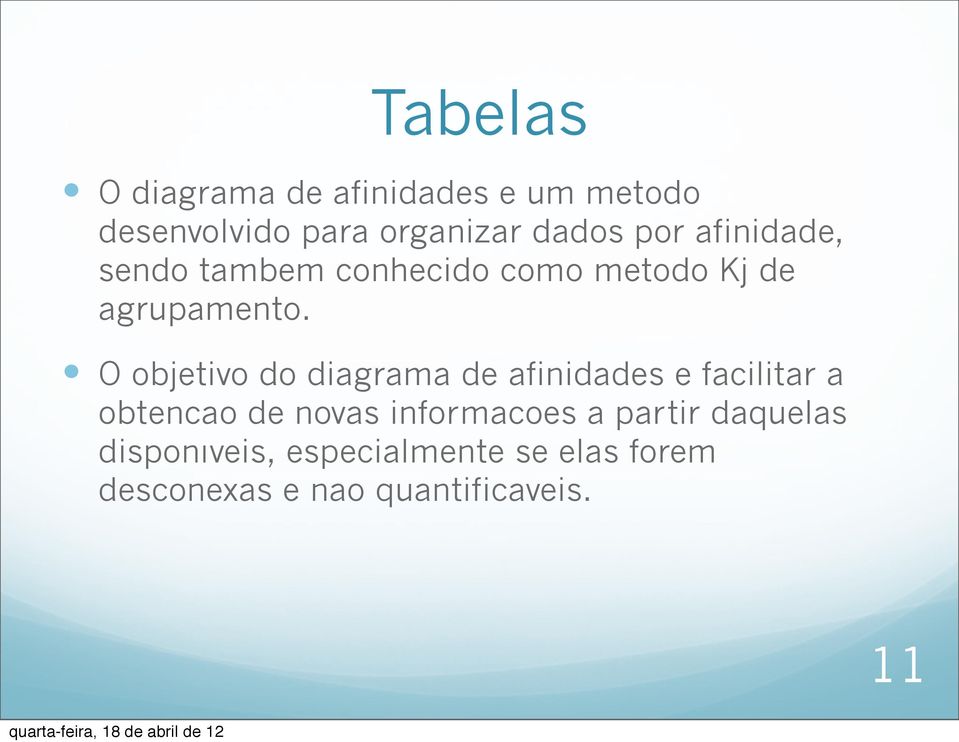 O objetivo do diagrama de afinidades e facilitar a obtencao de novas informacoes