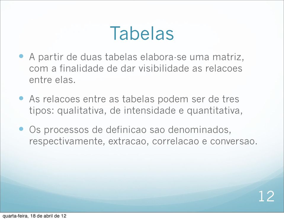 As relacoes entre as tabelas podem ser de tres tipos: qualitativa, de