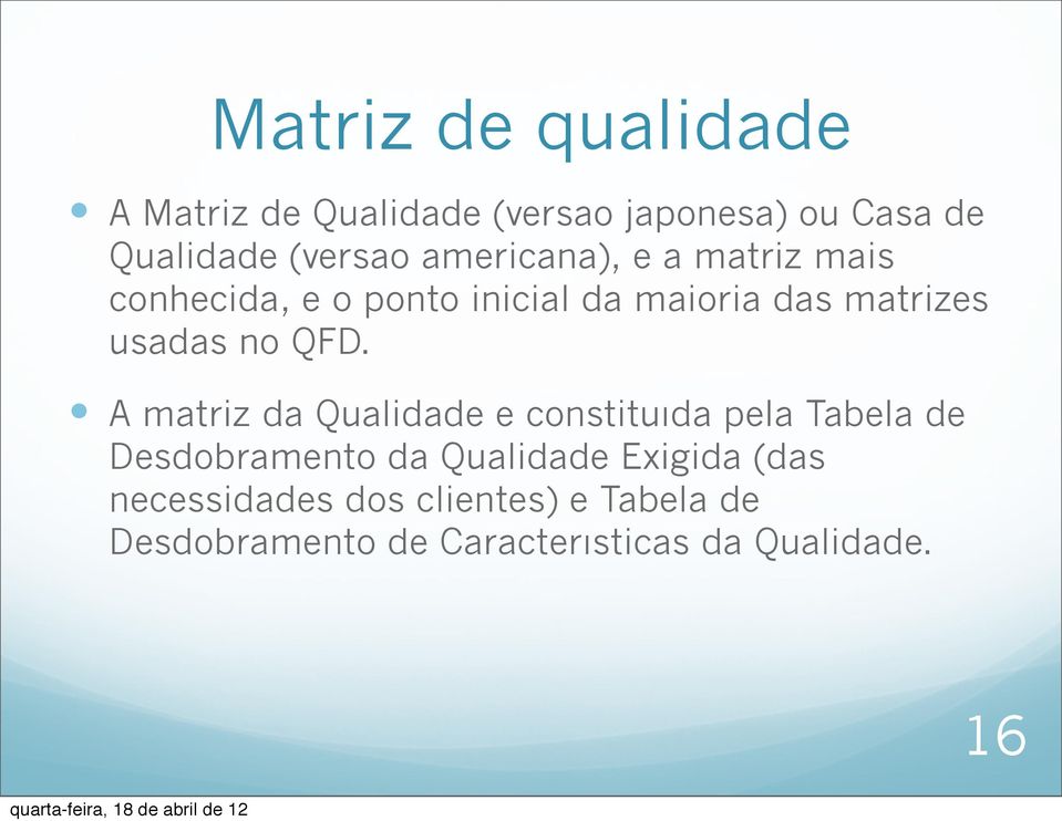 QFD. A matriz da Qualidade e constituıda pela Tabela de Desdobramento da Qualidade Exigida