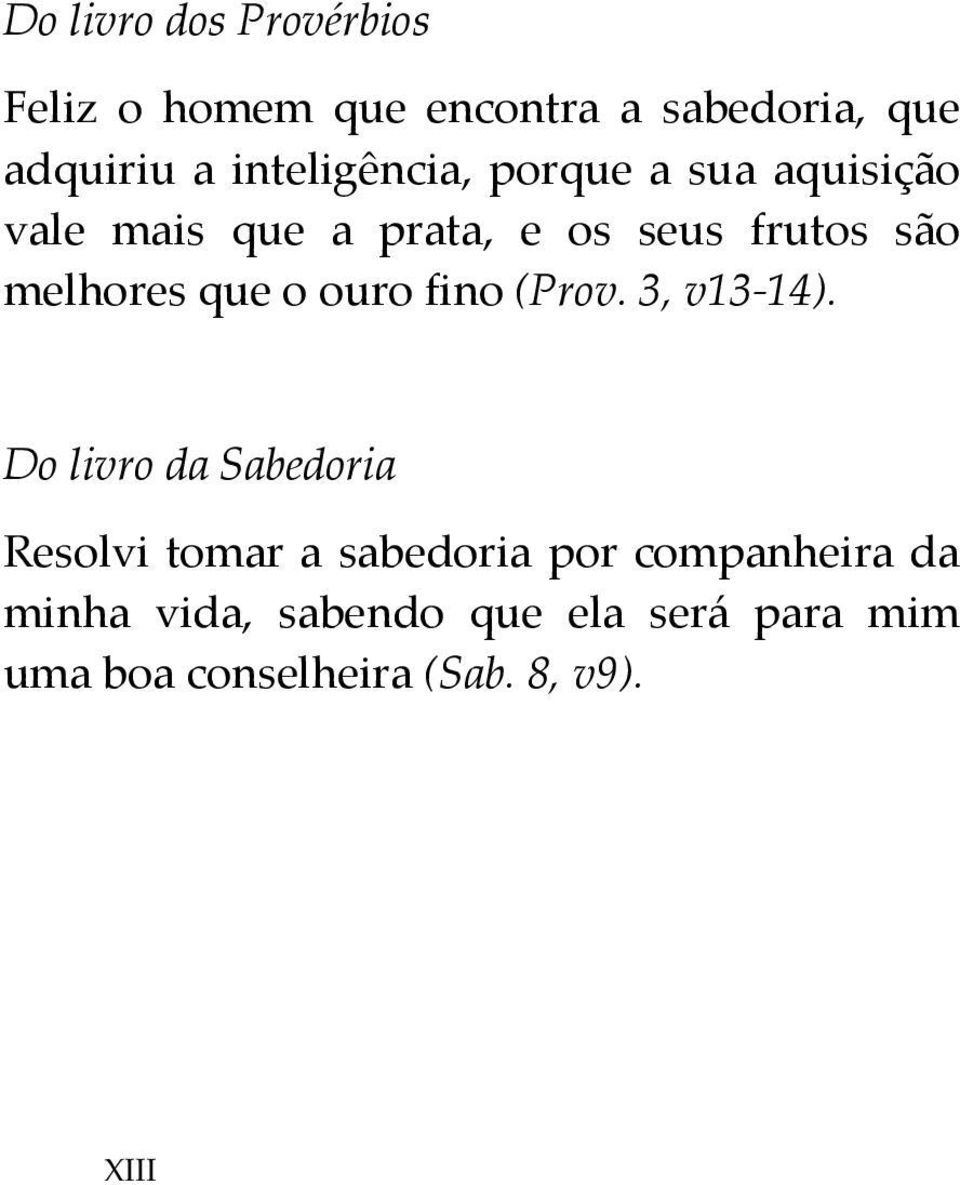 melhores que o ouro fino (Prov. 3, v13-14).