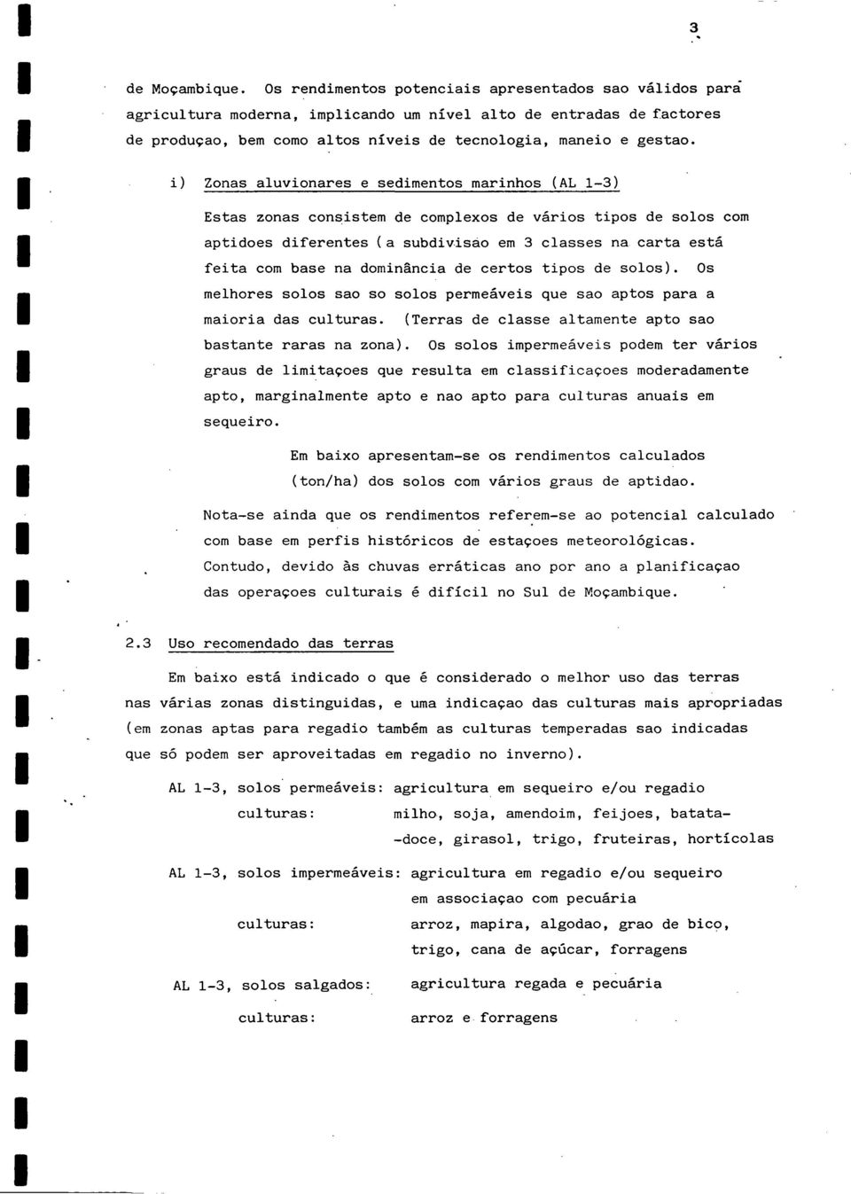 i) Zonas aluvionares e sedimentos marinhos (AL 1-3) Estas zonas consistem de complexos de varios tipos de solos com aptidoes diferentes ( a subdivisao em 3 classes na carta esta feita com base na