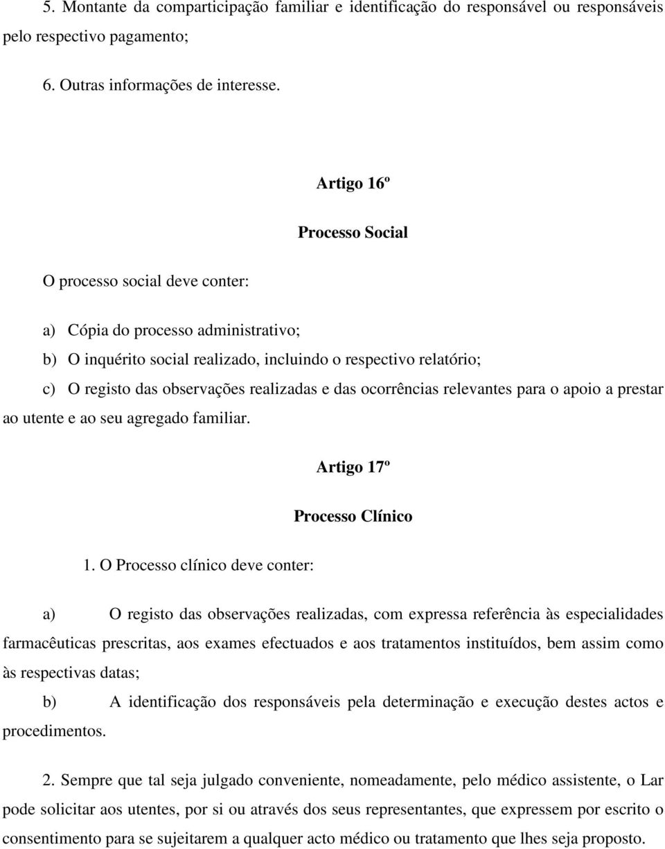 realizadas e das ocorrências relevantes para o apoio a prestar ao utente e ao seu agregado familiar. Artigo 17º Processo Clínico 1.