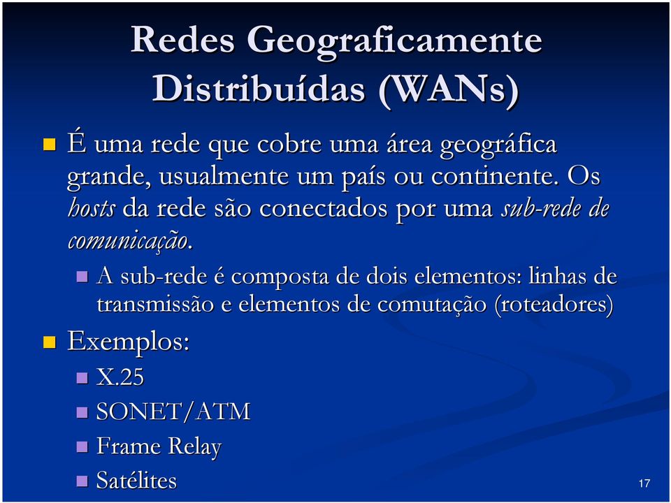 Os hosts da rede são conectados por uma sub-rede de comunicação.