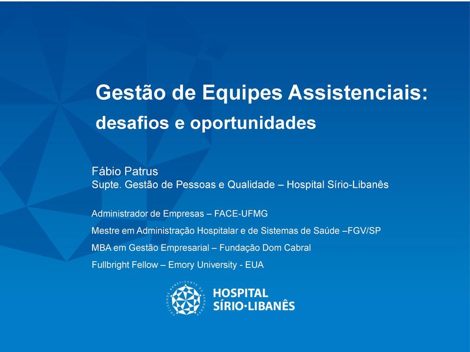 FACE-UFMG Mestre em Administração Hospitalar e de Sistemas de Saúde FGV/SP MBA