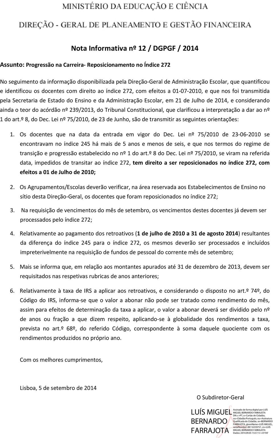 2014, e considerando ainda o teor do acórdão nº 239/2013, do Tribunal Constitucional, que clarificou a interpretação a dar ao nº 1 do art.º 8, do Dec.