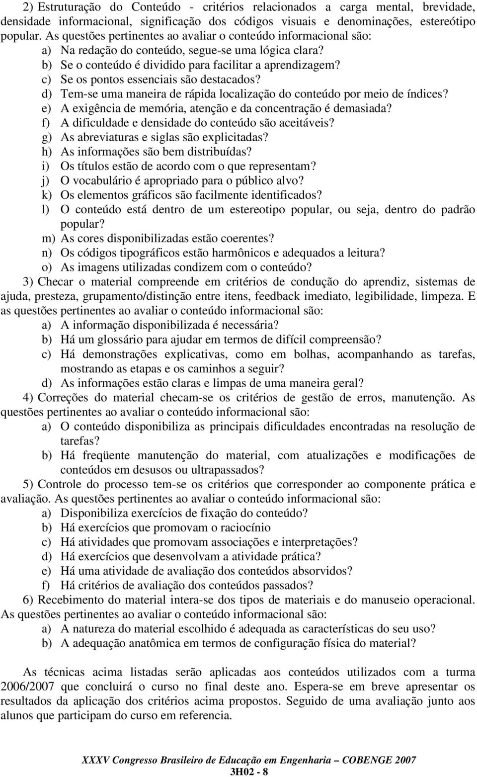 c) Se os pontos essenciais são destacados? d) Tem-se uma maneira de rápida localização do conteúdo por meio de índices? e) A exigência de memória, atenção e da concentração é demasiada?