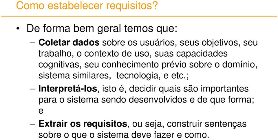 suas capacidades cognitivas, seu conhecimento prévio sobre o domínio, sistema similares, tecnologia, e etc.