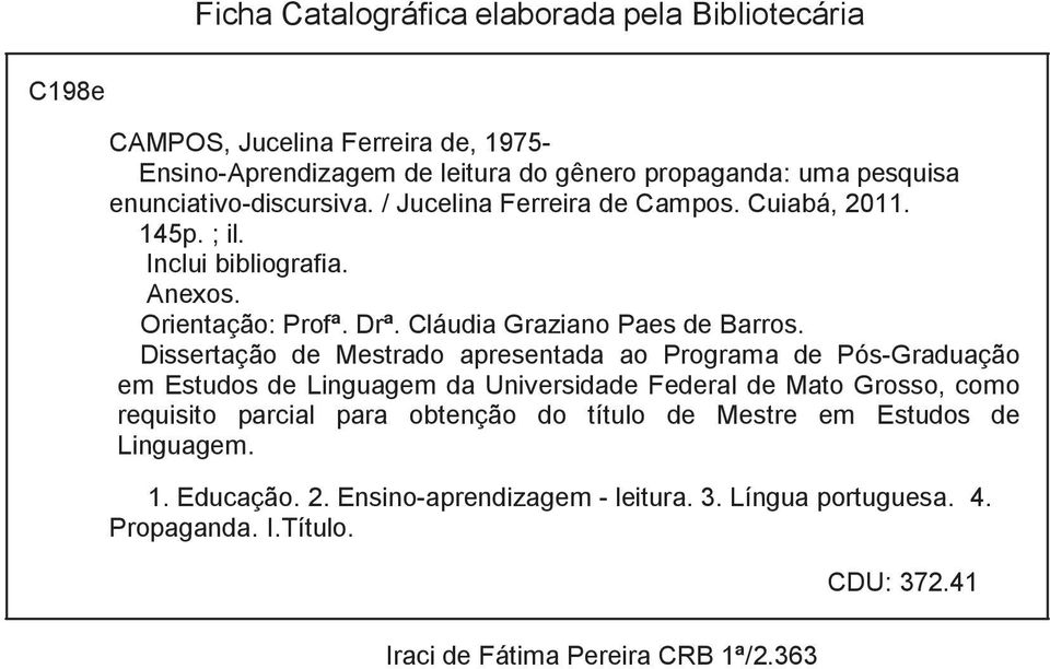 Dissertação de Mestrado apresentada ao Programa de Pós-Graduação em Estudos de Linguagem da Universidade Federal de Mato Grosso, como requisito parcial para obtenção do