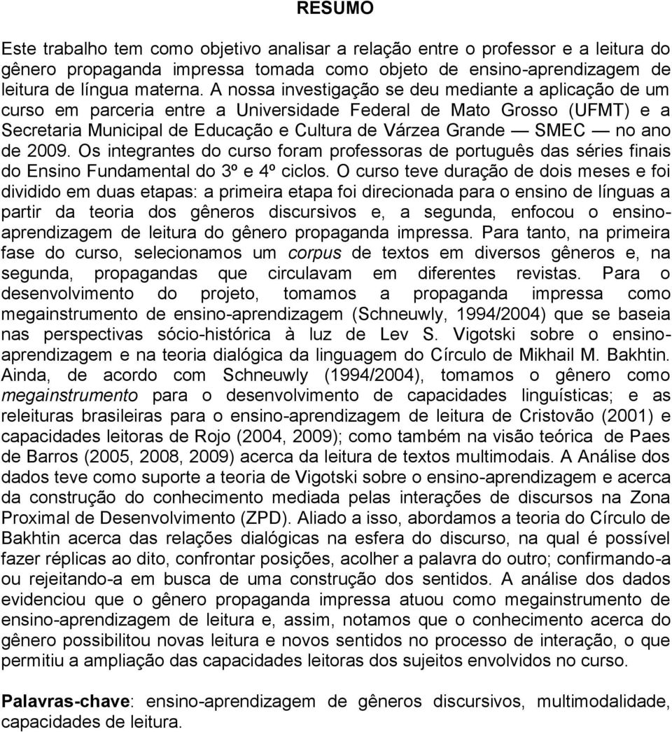 de 2009. Os integrantes do curso foram professoras de português das séries finais do Ensino Fundamental do 3º e 4º ciclos.