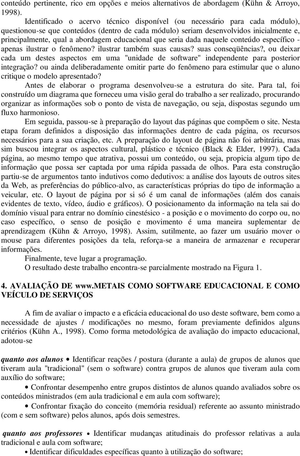 educacional que seria dada naquele conteúdo específico - apenas ilustrar o fenômeno? ilustrar também suas causas? suas conseqüências?