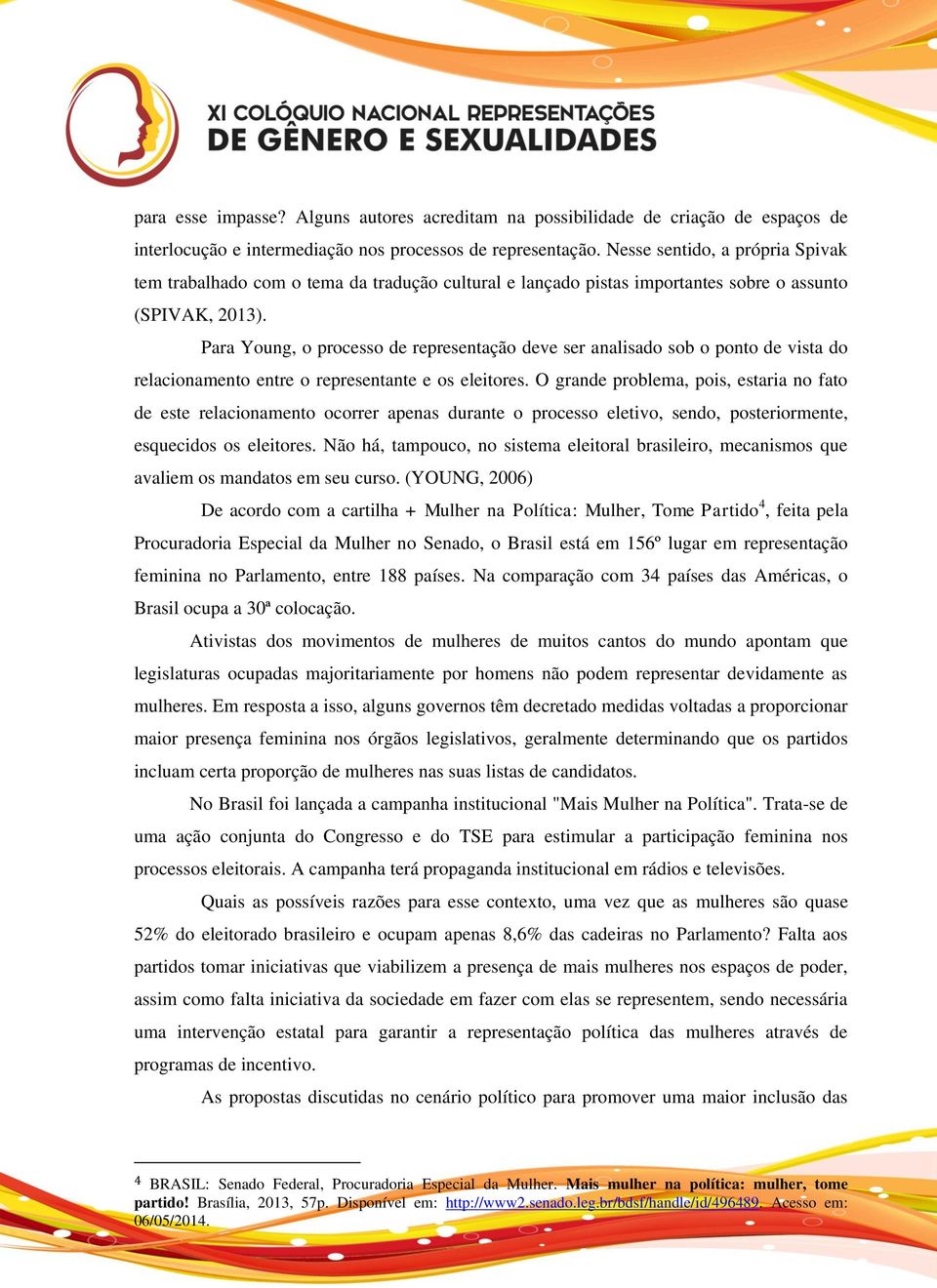 Para Young, o processo de representação deve ser analisado sob o ponto de vista do relacionamento entre o representante e os eleitores.