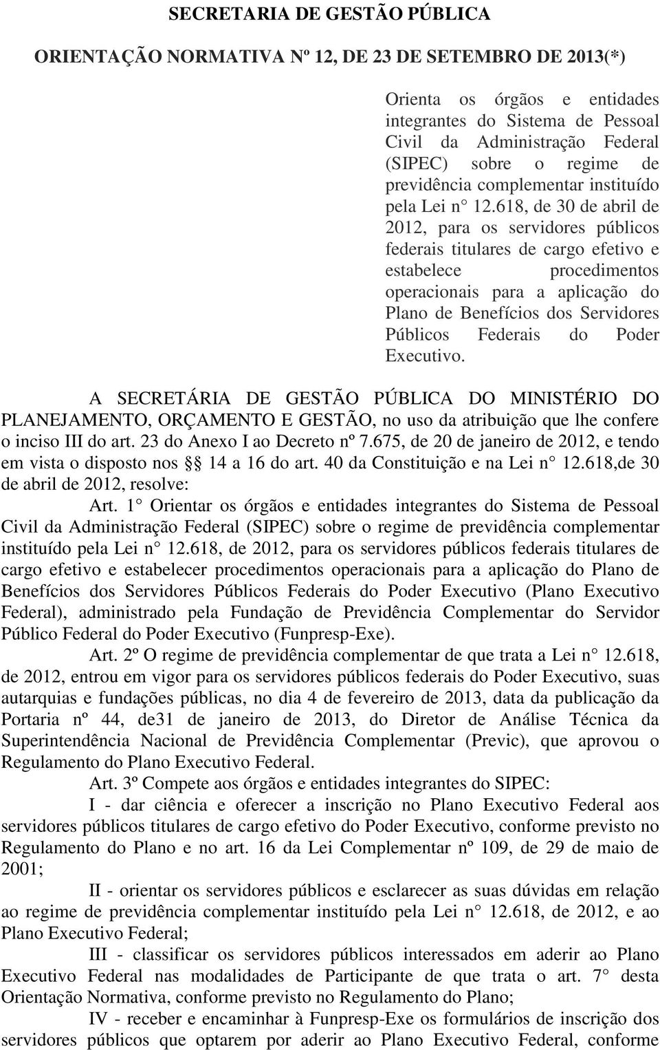 618, de 30 de abril de 2012, para os servidores públicos federais titulares de cargo efetivo e estabelece procedimentos operacionais para a aplicação do Plano de Benefícios dos Servidores Públicos