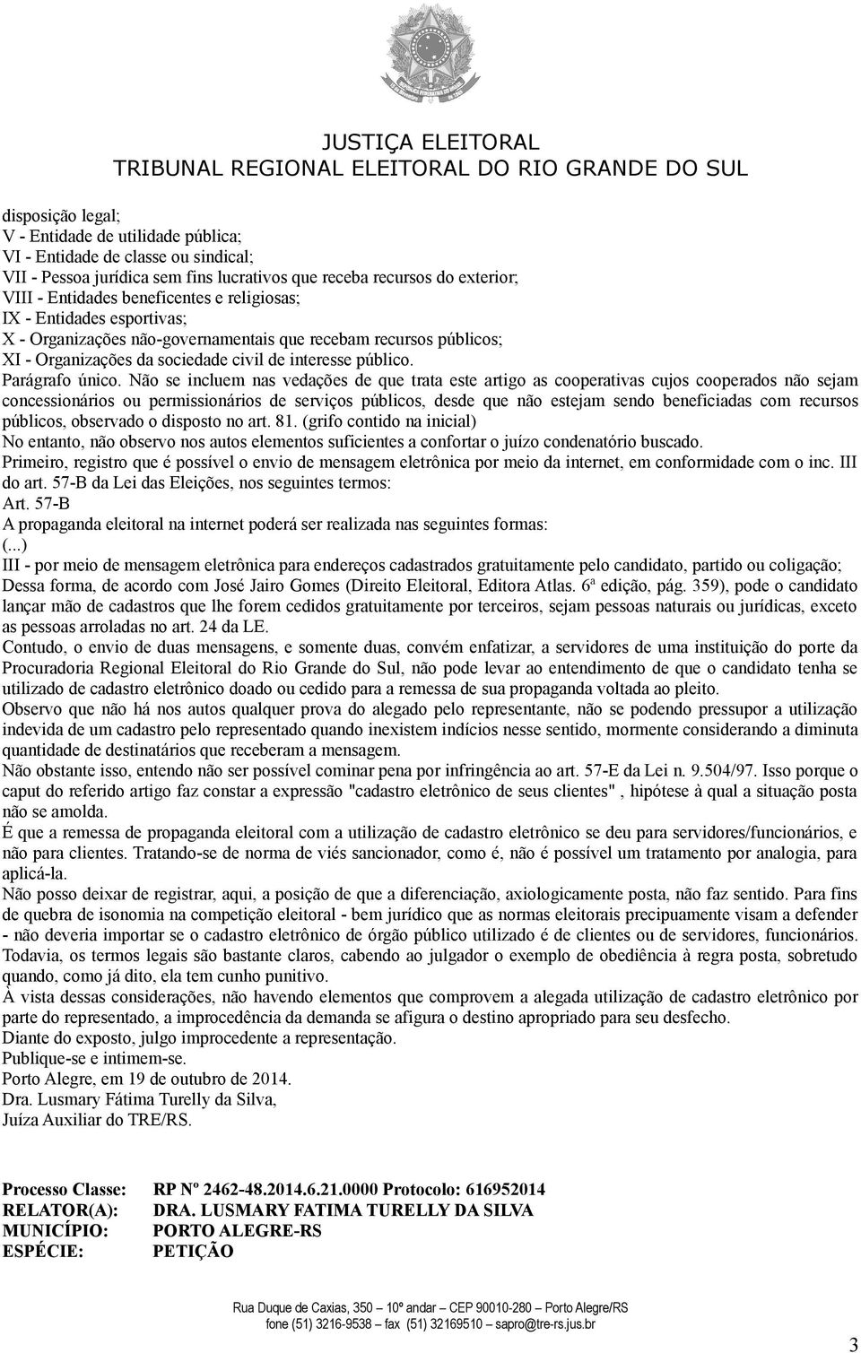 Não se incluem nas vedações de que trata este artigo as cooperativas cujos cooperados não sejam concessionários ou permissionários de serviços públicos, desde que não estejam sendo beneficiadas com